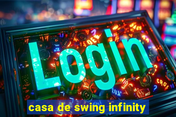 casa de swing infinity